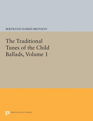 The Traditional Tunes Of The Child Ballads, Volume 1 (Princeton Legacy Library, 2404)