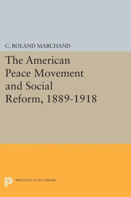 The American Peace Movement And Social Reform, 1889-1918 (Princeton Legacy Library, 1521)