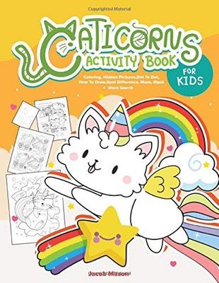 Caticorns Activity Book For Kids: Coloring, Hidden Pictures, Dot To Dot, How To Draw, Spot Difference, Maze, Mask, Word Search (Activities For Kids)