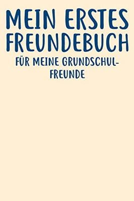 Meine Erstes Freundebuch Für Meine Grundschulfreunde: Das Freundebuch für Jungen und Mädchen für die 1. Klasse zum ausfüllen 120 Seiten DIN A5 (German Edition)