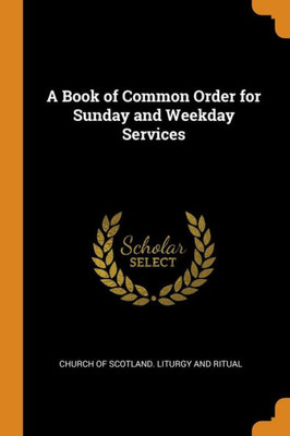 A Book Of Common Order For Sunday And Weekday Services