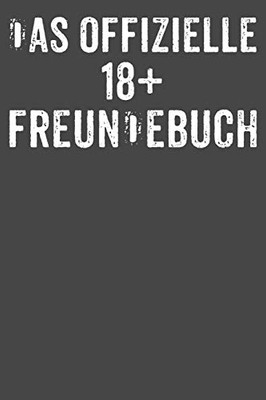 Das offizielle 18+ Freundebuch: Freundebuch Erwachsene Freundschaft Geschenke für Beste Freunde Lustig Freundschaftsbuch für mehr als 30 Freunde DIN A5 (German Edition)