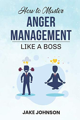 How to MASTER Anger Management: Like a BOSS!!