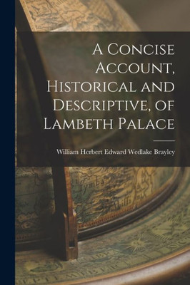 A Concise Account, Historical And Descriptive, Of Lambeth Palace