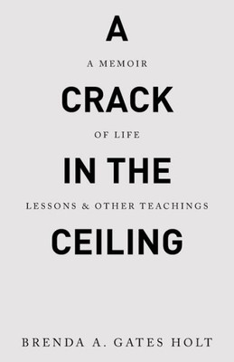 A Crack In The Ceiling: A Memoir Of Life Lessons & Other Teachings