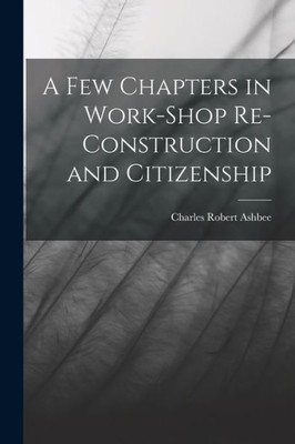 A Few Chapters In Work-Shop Re-Construction And Citizenship