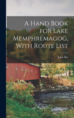 A Hand Book For Lake Memphremagog, With Route List