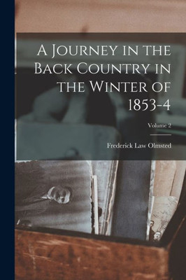 A Journey In The Back Country In The Winter Of 1853-4; Volume 2