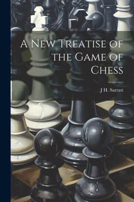A New Treatise Of The Game Of Chess
