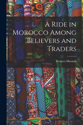A Ride In Morocco Among Believers And Traders