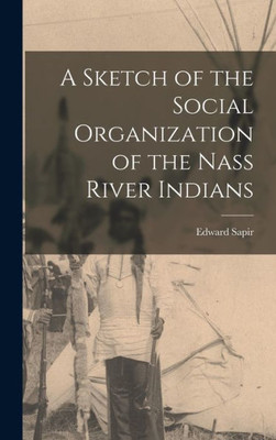 A Sketch Of The Social Organization Of The Nass River Indians