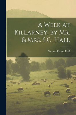 A Week At Killarney, By Mr. & Mrs. S.C. Hall