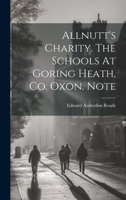 Allnutt's Charity. The Schools At Goring Heath, Co. Oxon. Note