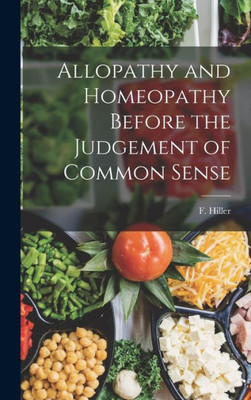 Allopathy And Homeopathy Before The Judgement Of Common Sense