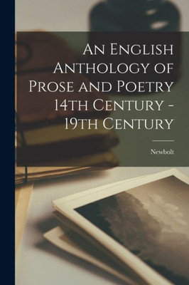 An English Anthology Of Prose And Poetry 14Th Century - 19Th Century