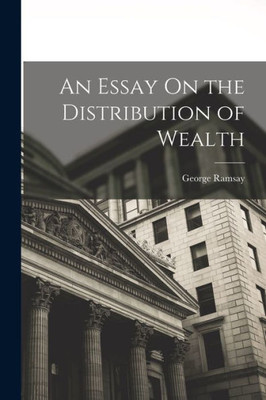 An Essay On The Distribution Of Wealth