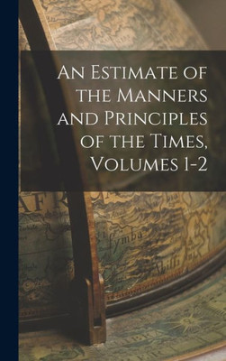 An Estimate Of The Manners And Principles Of The Times, Volumes 1-2