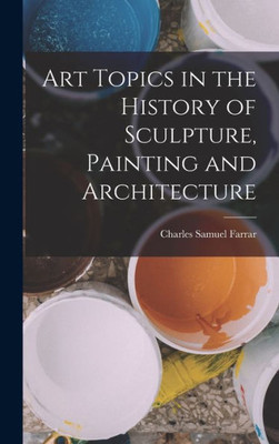 Art Topics In The History Of Sculpture, Painting And Architecture