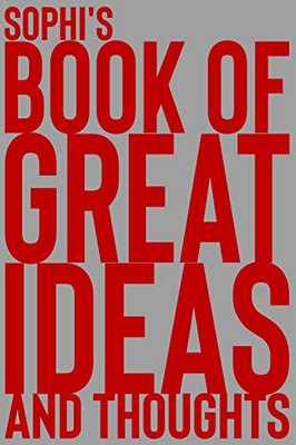 Sophi's Book of Great Ideas and Thoughts: 150 Page Dotted Grid and individually numbered page Notebook with Colour Softcover design. Book format: 6 x 9 in