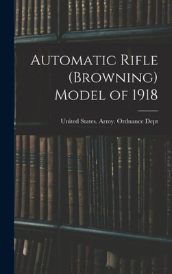 Automatic Rifle (Browning) Model Of 1918 Automatic Rifle (Browning) Model Of 1918
