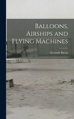 Balloons, Airships And Flying Machines