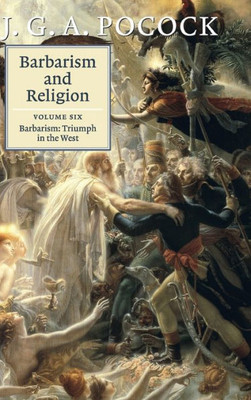 Barbarism And Religion: Volume 6, Barbarism: Triumph In The West