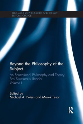 Beyond The Philosophy Of The Subject: An Educational Philosophy And Theory Post-Structuralist Reader, Volume I (Educational Philosophy And Theory: EditorS Choice)