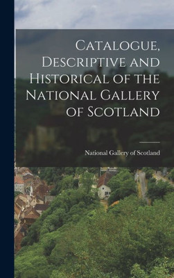 Catalogue, Descriptive And Historical Of The National Gallery Of Scotland