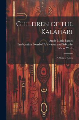 Children Of The Kalahari: A Story Of Africa
