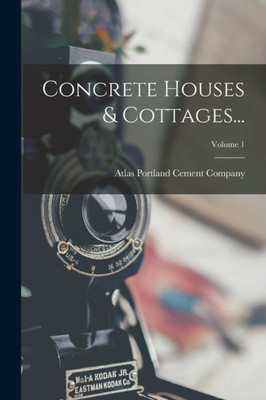 Concrete Houses & Cottages...; Volume 1