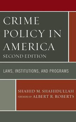 Crime Policy In America: Laws, Institutions, And Programs