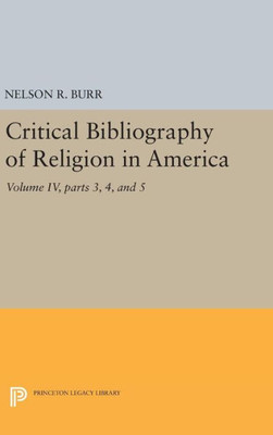 Critical Bibliography Of Religion In America, Volume Iv, Parts 3, 4, And 5 (Princeton Legacy Library, 2033)