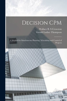 Decision Cpm: A Method For Simultaneous Planning, Scheduling And Control Of Projects