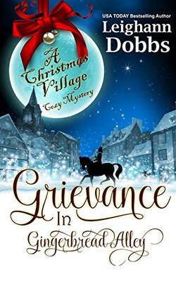 Grievance in Gingerbread Alley (Christmas Village Cozy Mystery)
