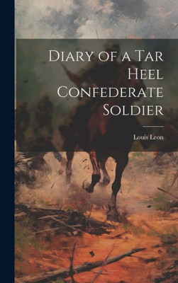 Diary Of A Tar Heel Confederate Soldier