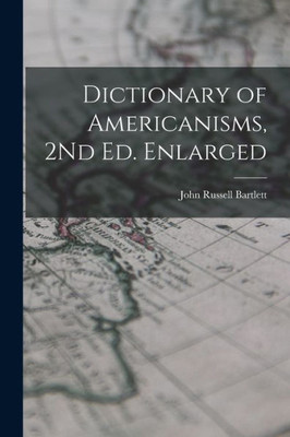 Dictionary Of Americanisms, 2Nd Ed. Enlarged