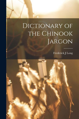 Dictionary Of The Chinook Jargon