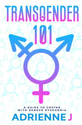 Transgender 101: a Guide to Coping with Gender Dysphoria