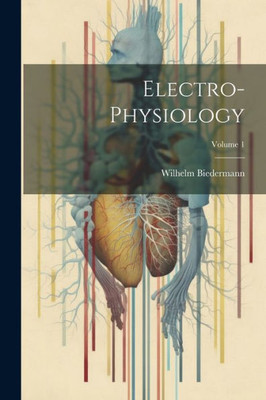 Electro-Physiology; Volume 1
