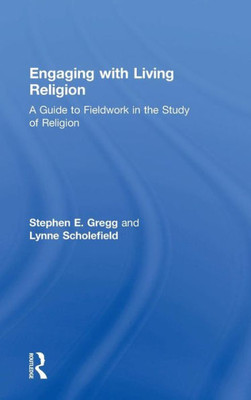 Engaging With Living Religion: A Guide To Fieldwork In The Study Of Religion