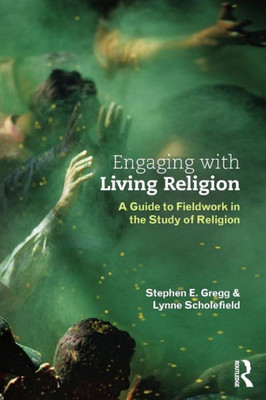 Engaging With Living Religion: A Guide To Fieldwork In The Study Of Religion