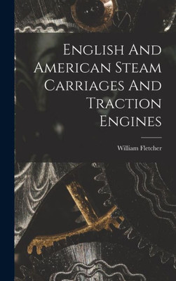English And American Steam Carriages And Traction Engines
