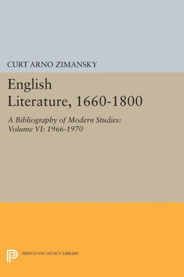 English Literature, 1660-1800: A Bibliography Of Modern Studies: Volume Vi: 1966-1970 (Princeton Legacy Library, 1653)