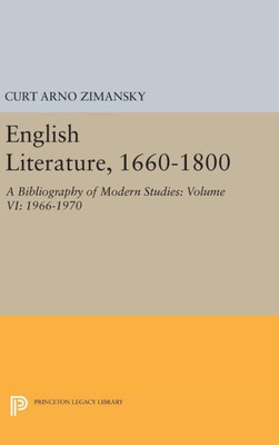 English Literature, 1660-1800: A Bibliography Of Modern Studies: Volume Vi: 1966-1970 (Princeton Legacy Library, 1653)