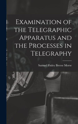 Examination Of The Telegraphic Apparatus And The Processes In Telegraphy