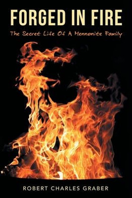 Forged In Fire: The Secret Life Of A Mennonite Family