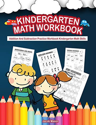 Kindergarten Math Workbook: Addition And Subtraction Practice Workbook Kindergarten Math Skills (Early Math Books)