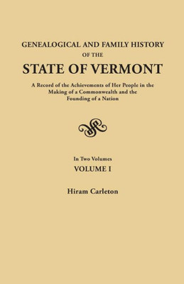 Genealogical And Family History Of The State Of Vermont. A Record Of The Achievements Of Her People In The Making Of A Commonwealth And The Founding O