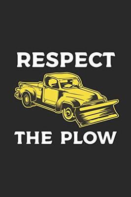 Respect The Plow: Snow Plow Notebook for Snow Plow Driver