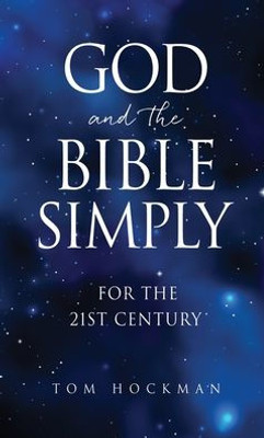 God And The Bible Simply: For The 21St Century